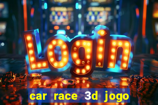 car race 3d jogo de carros